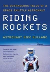 Riding Rockets: The Outrageous Tales of a Space Shuttle Astronaut - Mike Mullane
