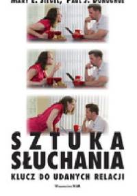 Sztuka Słuchania. Klucz do udanych relacji - Paul Donoghue, Mary Siegel