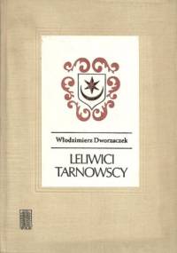 Leliwici Tarnowscy. Z dziejów możnowładztwa małopolskiego - wiek XIV-XV. - Włodzimierz Dworzaczek
