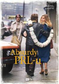 Absurdy PRL-u - Piotr Lipiński, Michał Matys