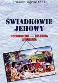 Świadkowie Jehowy. Pochodzenie, historia, wierzenia. - Elizeusz Bagiński OCD