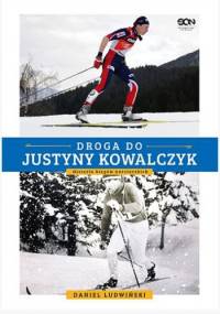 Droga do Justyny Kowalczyk. Historia biegów narciarskich - Daniel Ludwiński