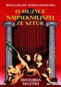 O muzyce najpiękniejszej ze sztuk - Bogusław Śmiechowski