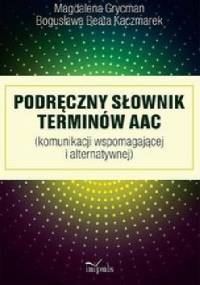 Podręczny słownik terminów AAC - Bogusława Beata Kaczmarek, Magdalena Grycman