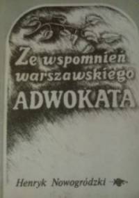 Ze wspomnień warszawskiego adwokata - Henryk Nowogródzki