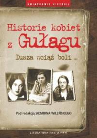 Historie kobiet z Gułagu. Dusza wciąż boli - Siemion S. Wileński