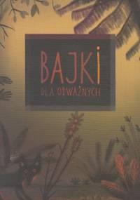 Bajki dla odważnych: bajki ze zbiorów Archiwum Folkloru Słownego - praca zbiorowa
