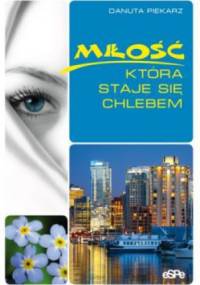 Miłość, która staje się chlebem - Danuta Piekarz