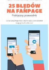 25 błędów na fanpage – praktyczny przewodnik dla administratorów na Facebooku - Monika Czaplicka