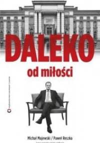 Daleko od miłości - Paweł Reszka, Michał Majewski