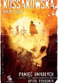 Upiór południa. Pamięć umarłych - Maja Lidia Kossakowska