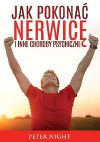 Jak pokonać nerwicę i inne choroby psychiczne - Peter Night
