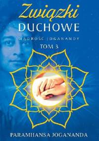 Mądrość Joganandy, tom 3 Związki duchowe - Paramahansa Jogananda