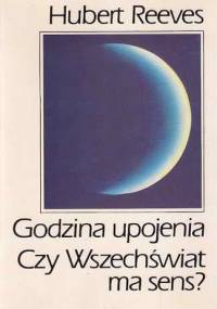 Godzina upojenia. Czy Wszechświat ma sens? - Hubert Reeves