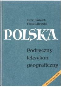 Polska. Podręczny leksykon geograficzny - Teofil Lijewski, Jerzy Kwiatek