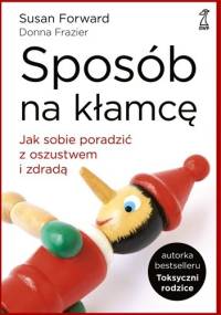 Sposób na kłamcę. Jak sobie poradzić z oszustwem i zdradą - Susan Forward, Donna Frazier