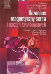 Rezonans magnetyczny serca i naczyń krwionośnych - Anitha Varghese, Dudley J. Pennell