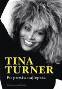 Tina Turner. Po prostu najlepsza - Mark Bego