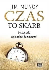 Czas to skarb. 24 zasady zarządzania czasem - Jim Muncy