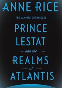 Prince Lestat and the Realms of Atlantis - Anne Rice