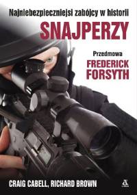 Snajperzy. Najniebezpieczniejsi zabójcy w historii - Craig Cabell, Richard Brown