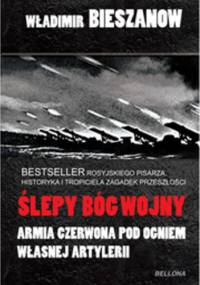 Ślepy bóg wojny. Armia Czerwona pod ogniem własnej artylerii - Władimir Bieszanow