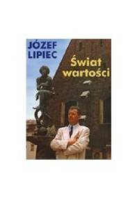 Świat wartości: Wprowadzenie do aksjologii - Józef Lipiec