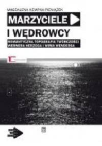 Marzyciele i wędrowcy: Romantyczna topografia twórczości Wernera Herzoga i Wima Wendersa - Magdalena Kempna-Pieniążek