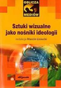 Sztuki wizualne jako nośniki ideologii - Marcin Lisiecki