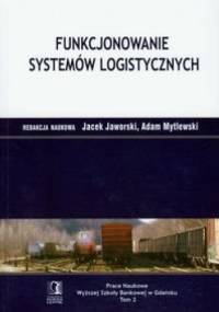 Funkcjonowanie systemów logistycznych - Jacek Jaworski, Adam Mytlewski