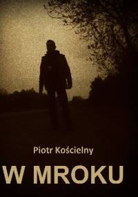 W mroku - Piotr Kościelny