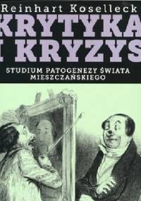 Krytyka i kryzys. Studium patogenezy świata mieszczańskiego. - Reinhart Koselleck