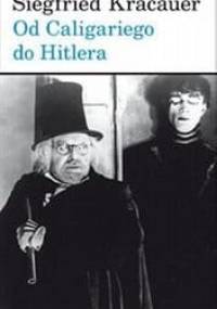 Od Caligariego do Hitlera. Z psychologii filmu niemieckiego - Siegfried Kracauer