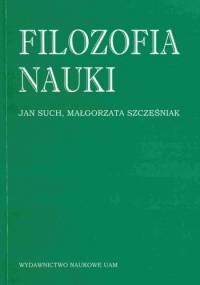Filozofia nauki - Jan Such, Małgorzata Szcześniak