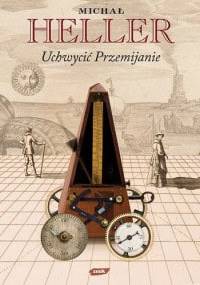 Uchwycić przemijanie - Michał Heller