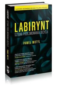Labirynt. Sztuka podejmowania decyzji. - Paweł Motyl