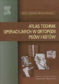 Atlas technik operacyjnych w ortopedii psów i kotów - Ann L. Johnson, Dianne Dunning