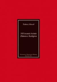 NICowanie świata. Zdania z Szekspira - Tadeusz Sławek