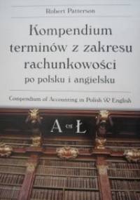 Kompendium terminów z zakresu rachunkowości po polsku i po angielsku A - Ł - Robert Patterson