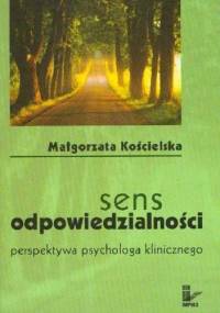 Sens odpowiedzialności. Perspektywa psychologa klinicznego. - Małgorzata Kościelska