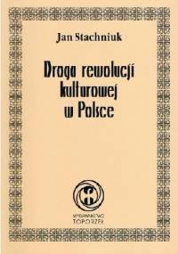 Droga rewolucji kulturowej w Polsce. Studium rekonstrukcji psychiki narodowej - Jan Stachniuk