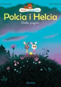 Edzio i przyjaciele. Helcia i Polcia. Wielka przygoda - Marc Boutavant, Astrid Desbordes
