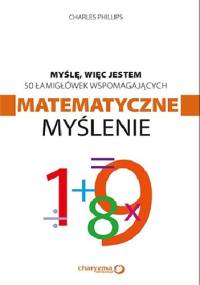 Myślę, więc jestem. 50 łamigłówek wspomagających matematyczne myślenie - Charles Phillips