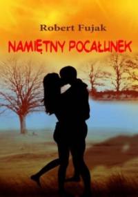 Namiętny pocałunek - Fujak Robert
