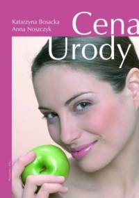 Cena urody. Tanie czy drogie? Jak kupować kosmetyki? - Katarzyna Bosacka, Maria Noszczyk