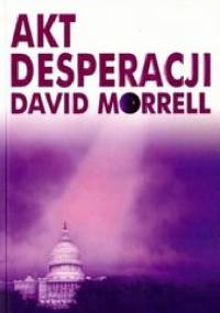 Akt desperacji - David Morrell