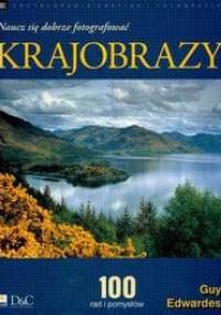 Krajobrazy. Naucz się dobrze fotografować - Guy Edwardes
