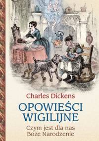 Opowieści wigilijne. Czym jest dla nas Boże Narodzenie - Charles Dickens