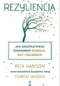 REZYLIENCJA. Jak ukształtować fundament spokoju, siły i szczęścia - Rick Hanson