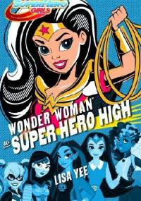 Wonder Woman w Super Hero High - Lisa Yee